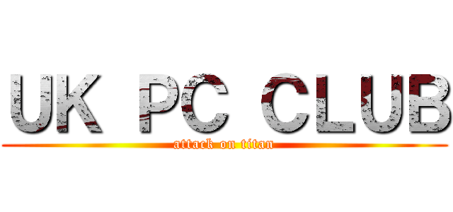 ＵＫ ＰＣ ＣＬＵＢ (attack on titan)