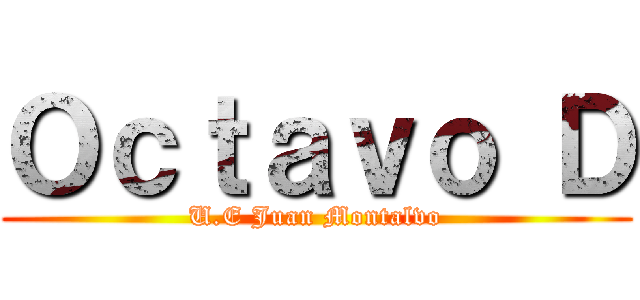 Ｏｃｔａｖｏ Ｄ (U.E Juan Montalvo)