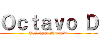 Ｏｃｔａｖｏ Ｄ (U.E Juan Montalvo)