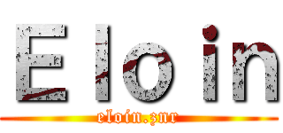 Ｅｌｏｉｎ (eloin.znr)