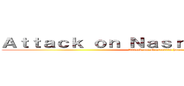 Ａｔｔａｃｋ ｏｎ Ｎａｓｒｅｔｔｉｎ ｈｏｃａ (Attack on Nasrettin hoca)