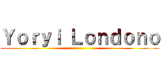 Ｙｏｒｙｉ Ｌｏｎｄｏｎｏ ()