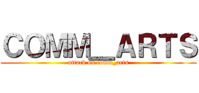ＣＯＭＭ＿ＡＲＴＳ (attack on comm_arts)