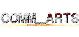 ＣＯＭＭ＿ＡＲＴＳ (attack on comm_arts)