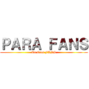 ＰＡＲＡ ＦＡＮＳ (Tu Eres FANS)