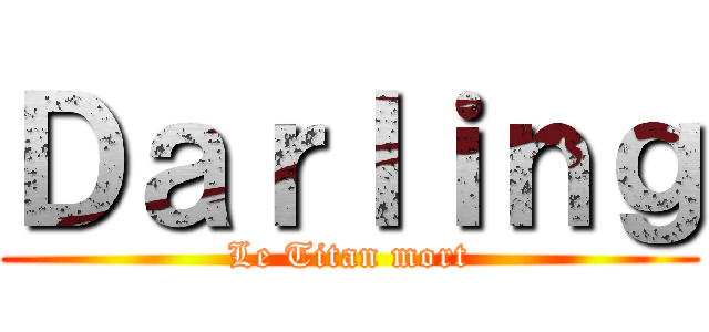 Ｄａｒｌｉｎｇ (Le Titan mort)