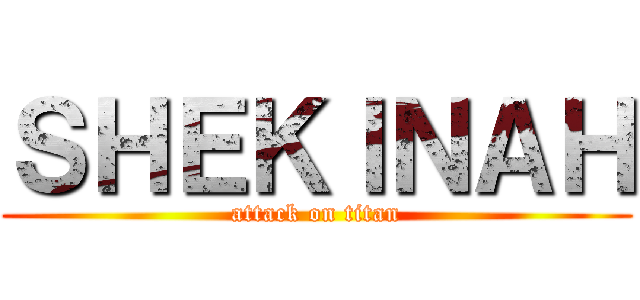 ＳＨＥＫＩＮＡＨ (attack on titan)