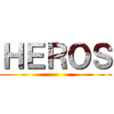 ＨＥＲＯＳ ()