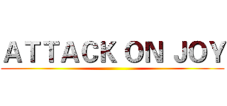 ＡＴＴＡＣＫ ＯＮ ＪＯＹ ()