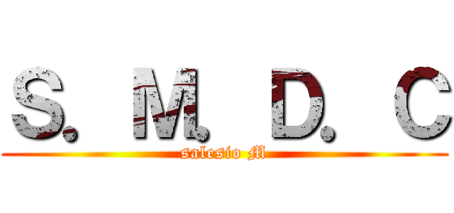 Ｓ．Ｍ．Ｄ．Ｃ (salesio M)