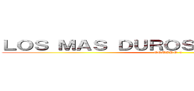 ＬＯＳ ＭＡＳ ＤＵＲＯＳ ＤＥ ＭＥＸＩＣＯ (EQUIPO 5)