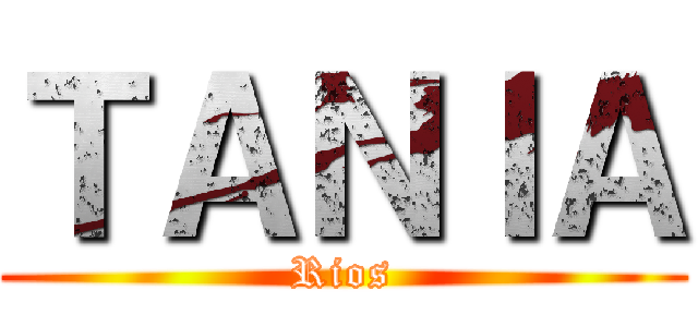 ＴＡＮＩＡ (Rios)