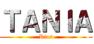 ＴＡＮＩＡ (Rios)