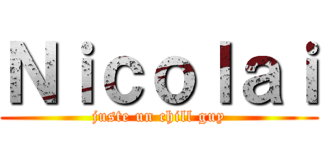 Ｎｉｃｏｌａｉ (juste un chill guy)