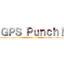 ＧＰＳ Ｐｕｎｃｈ！ ()