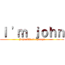 Ｉ 'ｍ ｊｏｈｎ (John TV every day♪)