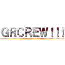 ＧＲＣＲＥＷ！！！ (we are GRCREW!!!)