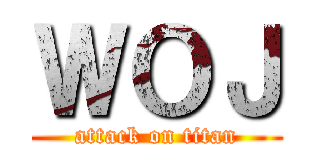 ＷＯＪ (attack on titan)