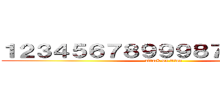 １２３４５６７８９９９８７６５４３２１ (attack on titan)