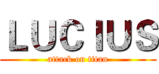 ＬＵＣＩＵＳ (attack on titan)