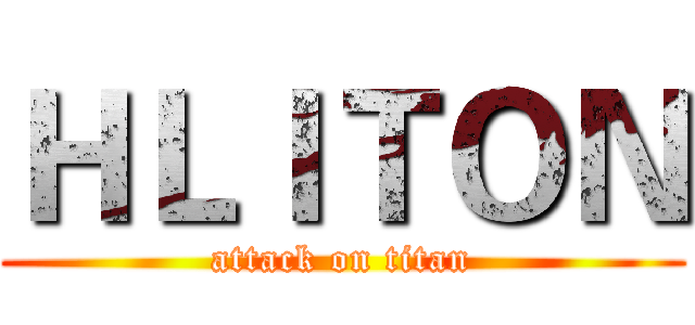 ＨＬＩＴＯＮ (attack on titan)