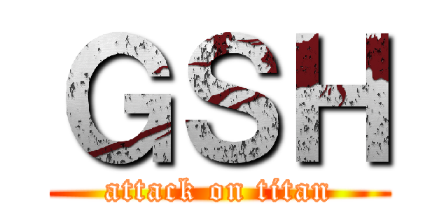 ＧＳＨ (attack on titan)