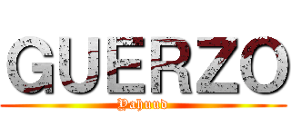 ＧＵＥＲＺＯ (Yahuud)