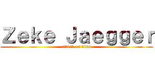 Ｚｅｋｅ Ｊａｅｇｇｅｒ (attack on titan)