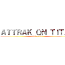 ＡＴＴＲＡＫ ＯＮ ＴＩＴＡＮ (attack on titan)