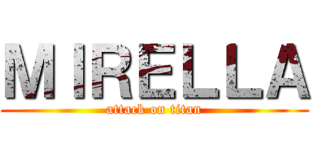 ＭＩＲＥＬＬＡ (attack on titan)