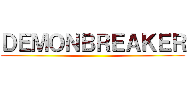ＤＥＭＯＮＢＲＥＡＫＥＲ ()