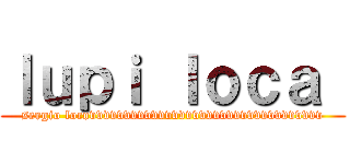 ｌｕｐｉ ｌｏｃａ  (sergio locovvvvvvvvvvvvvvvvvvvvvvvvvvvvvvvvvv)