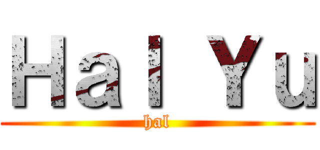 Ｈａｌ Ｙｕ (hal)