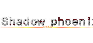 Ｓｈａｄｏｗ ｐｈｏｅｎｉｘ (attack on )