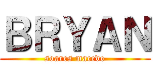 ＢＲＹＡＮ (soares macedo)