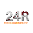 ２４Ｒ (attack on RAGUBO)