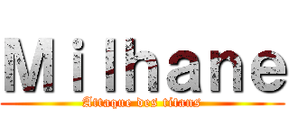 Ｍｉｌｈａｎｅ (Attaque des titans)