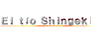 Ｅｌ ｔíｏ Ｓｈｉｎｇｅｋｉ    (attack on titan)