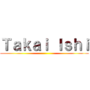 Ｔａｋａｉ Ｉｓｈｉ ()