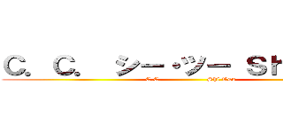 Ｃ．Ｃ． シー・ツー Ｓｈｉ Ｔｓｕ (C.C.                   Shi Tsu)