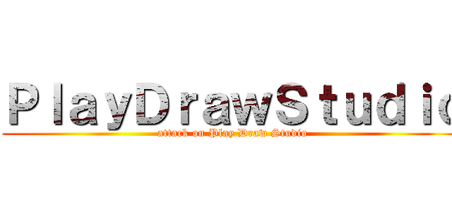 ＰｌａｙＤｒａｗＳｔｕｄｉｏ (attack on Play Draw Studio)