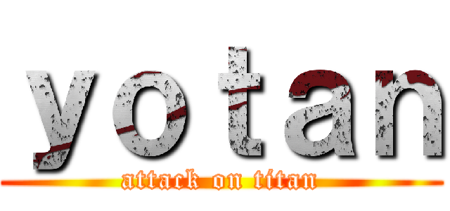 ｙｏｔａｎ (attack on titan)