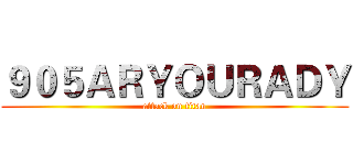 ９０５ＡＲＹＯＵＲＡＤＹ (attack on titan)