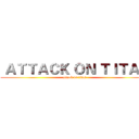  ＡＴＴＡＣＫ ＯＮ ＴＩＴＡＮ (attack on titan)