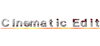 Ｃｉｎｅｍａｔｉｃ Ｅｄｉｔｉｎｇ (attack on titan)