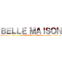 ＢＥＬＬＥ ＭＡＩＳＯＮ (BELLE MAISON)