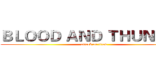 ＢＬＯＯＤ ＡＮＤ ＴＨＵＮＤＥＲ (attack on titan)