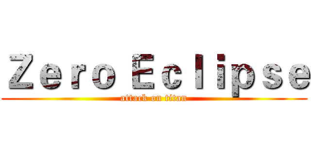 Ｚｅｒｏ Ｅｃｌｉｐｓｅ (attack on titan)