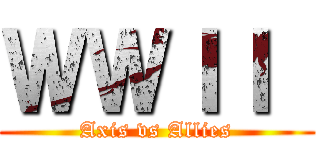 ＷＷＩＩ  (Axis vs Allies)