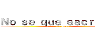 Ｎｏ ｓｅ ｑｕｅ ｅｓｃｒｉｂｉｒ (Alabad a las nutrias)